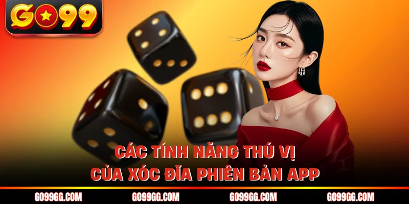 Hướng Dẫn Tải Game Xóc Đĩa GO99 Dễ Hiểu Nhất Cho Hội Viên 4 Các tính năng thú vị của xóc đĩa phiên bản app