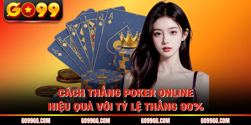 Cách Thắng Poker Online - Hiệu Quả Với Tỷ Lệ Thắng 90% 1 Cách Thắng Poker Online - Hiệu Quả Với Tỷ Lệ Thắng 90%