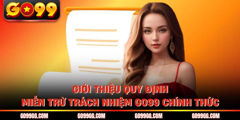 Miễn Trừ Trách Nhiệm GO99 - Những Quy Định Pháp Lý Mới Nhất 1 Giới thiệu quy định miễn trừ trách nhiệm GO99 chính thức