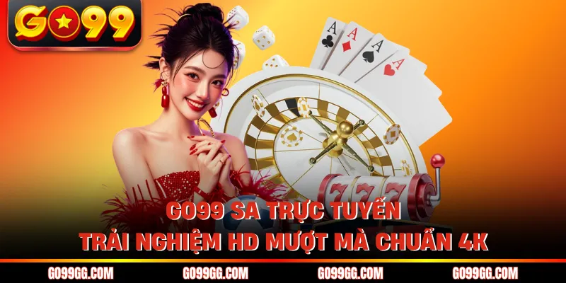 GO99 SA Trực Tuyến - Trải Nghiệm HD Mượt Mà Chuẩn 4K 1 GO99 SA Trực Tuyến - Trải Nghiệm HD Mượt Mà Chuẩn 4K