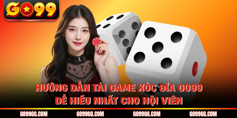 Hướng Dẫn Tải Game Xóc Đĩa GO99 Dễ Hiểu Nhất Cho Hội Viên 1 Hướng Dẫn Tải Game Xóc Đĩa GO99 Dễ Hiểu Nhất Cho Hội Viên