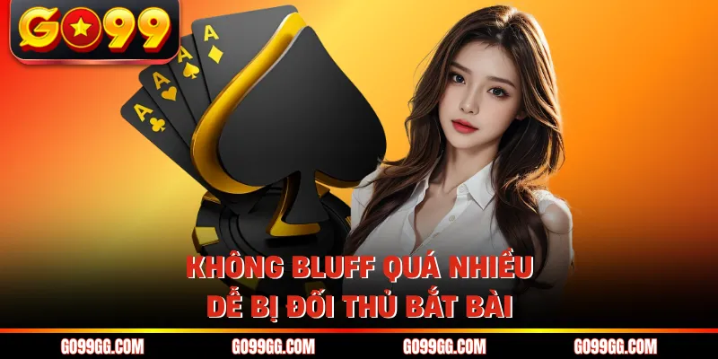 Cách Thắng Poker Online - Hiệu Quả Với Tỷ Lệ Thắng 90% 4 Không bluff quá nhiều dễ bị đối thủ bắt bài