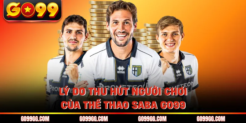 Thể Thao SABA GO99 - Nền Tảng Cá Cược Uy Tín Top 1 2026 4 Lý do thu hút người chơi của thể thao SABA GO99