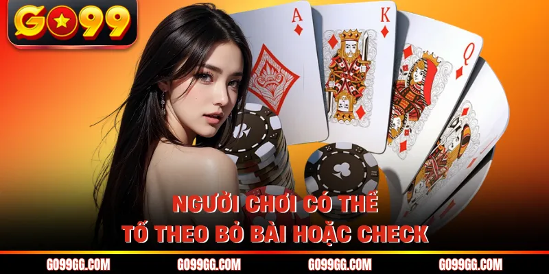Cách Chơi Poker Texas Holdem - Dễ Hiểu Cho Mọi Tân Thủ 5 Người chơi có thể tố theo bỏ bài hoặc check