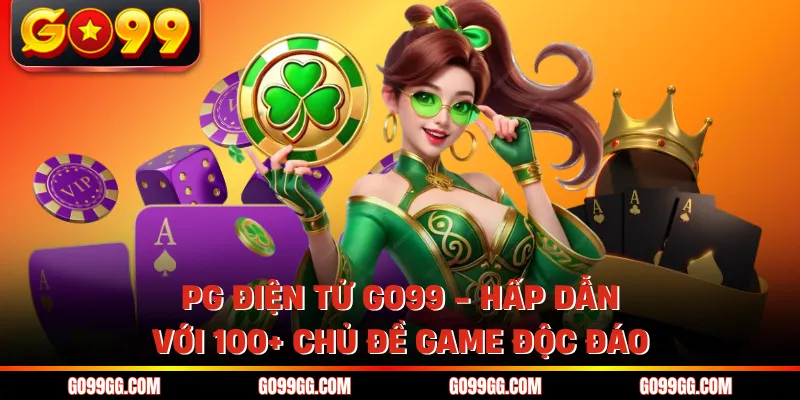 PG Điện Tử GO99 - Hấp Dẫn Với 100+ Chủ Đề Game Độc Đáo 1 PG Điện Tử GO99 - Hấp Dẫn Với 100+ Chủ Đề Game Độc Đáo
