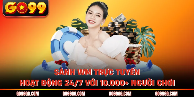 Sảnh WM Trực Tuyến - Hoạt Động 24/7 Với 10.000+ Người Chơi 1 Sảnh WM Trực Tuyến - Hoạt Động 24/7 Với 10.000+ Người Chơi