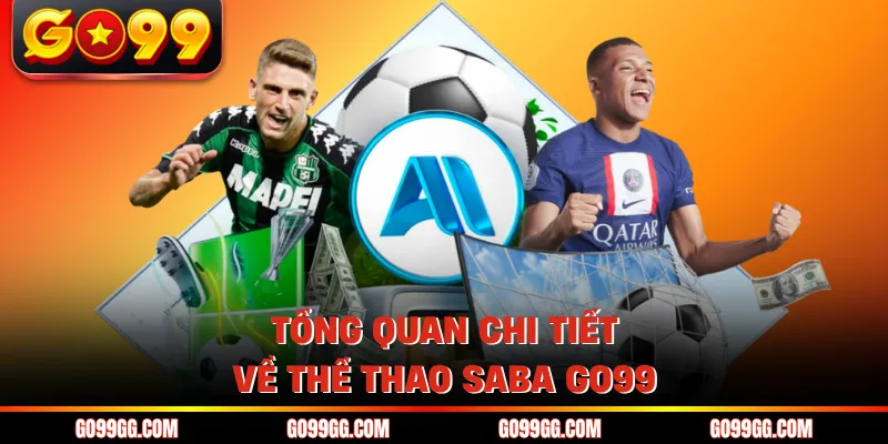 Thể Thao SABA GO99 - Nền Tảng Cá Cược Uy Tín Top 1 2026 2 Tổng quan chi tiết về thể thao SABA GO99